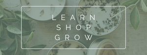 LEARN. SHOP. GROW (Part III)