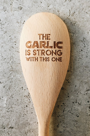 Wooden Spoon - The Garlic is Strong With this One